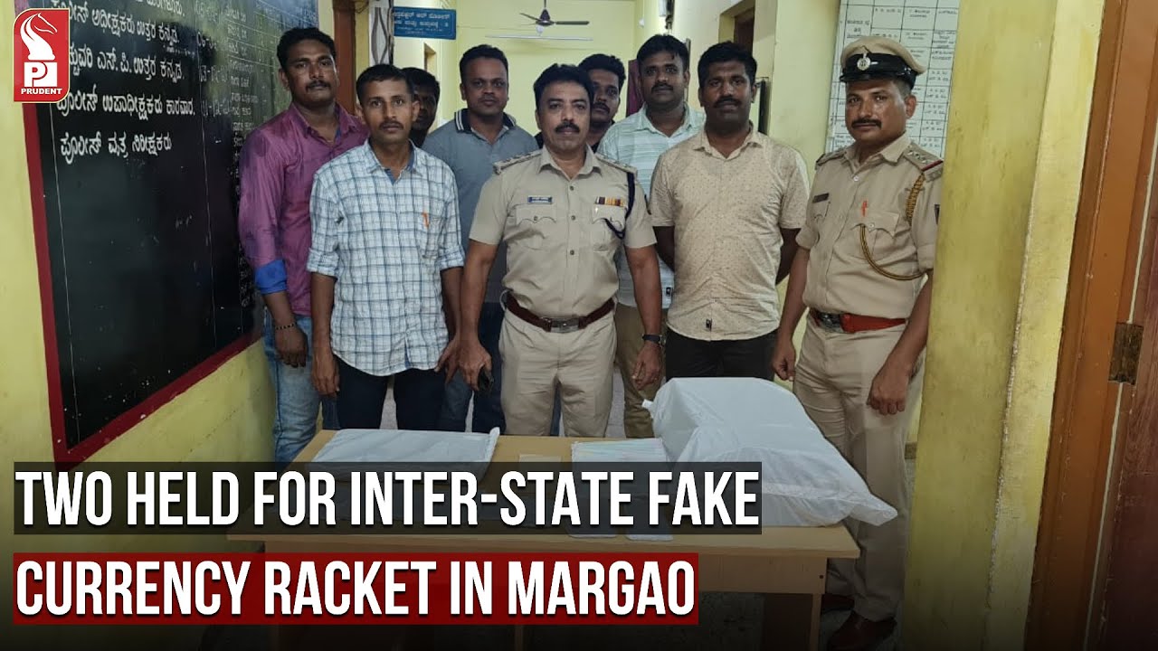 TWO HELD FOR INTER-STATE FAKE CURRENCY RACKET IN MARGAO |prudent Media ...