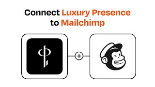 How to connect Luxury Presence to Mailchimp - Easy Integration