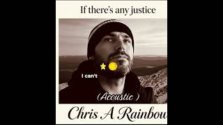If there’s any justice in the world (acoustic) (Lamar). Chris A Rainbow 