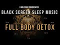 Full Body Detox 🌙  Deep Sleep Music with Healing Frequencies 💤 Black Screen