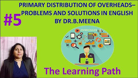 Primary Distribution of Overheads #5 - Problems & Solutions in English | The Learning Path