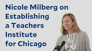 Nicole Milberg on Establishing a Teachers Institute for Chicago