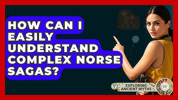 How Can I Easily Understand Complex Norse Sagas? - Exploring Ancient Myths