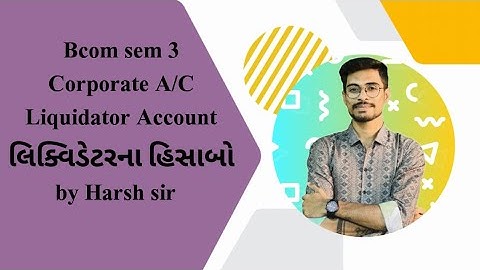 Bcom sem 3 Nep | Corporate A/C | લિક્વિડેટરના હિસાબો | Liquidator Account by Harsh sir #bcom 