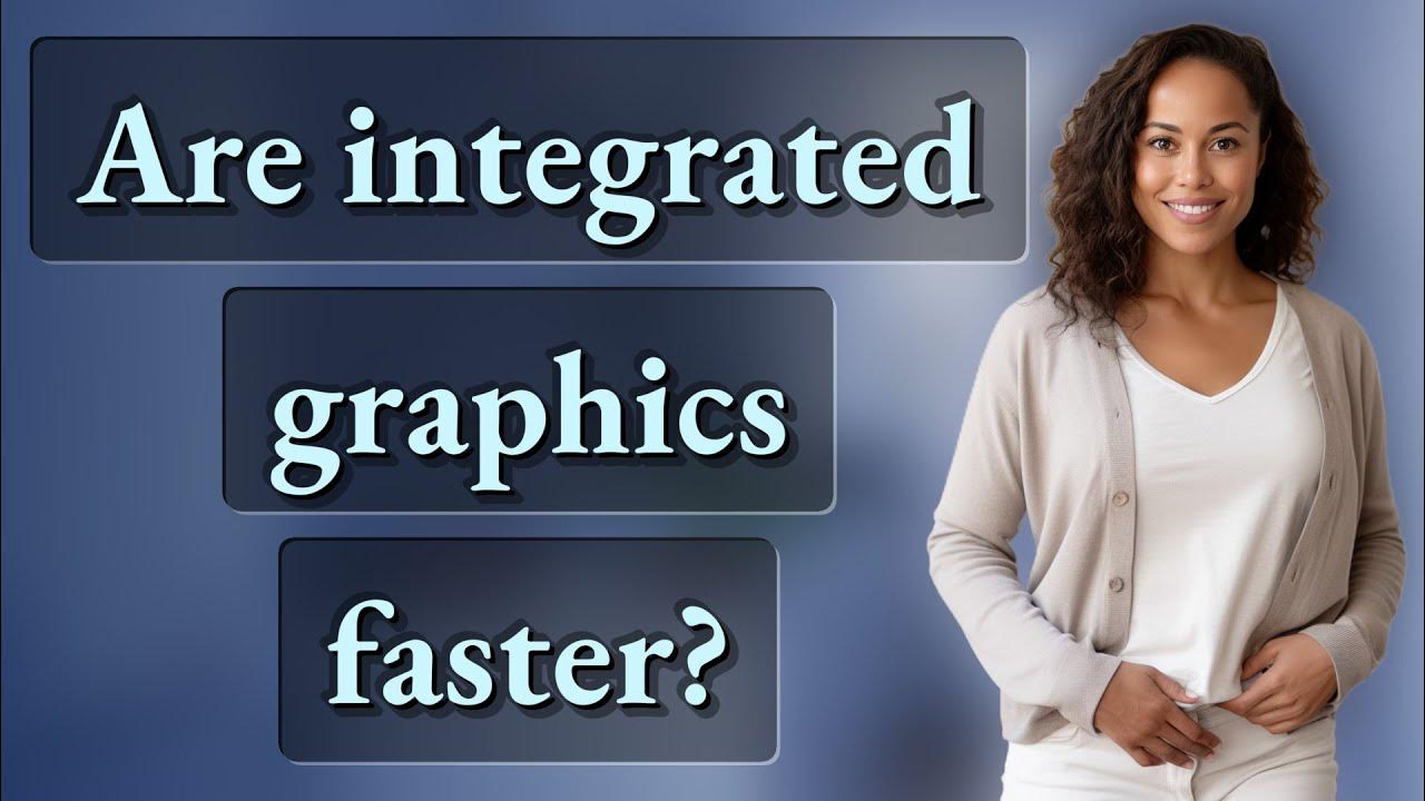Are integrated graphics faster? YouTube