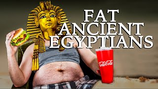 What made the Ancient Egyptians Fat and Sick?