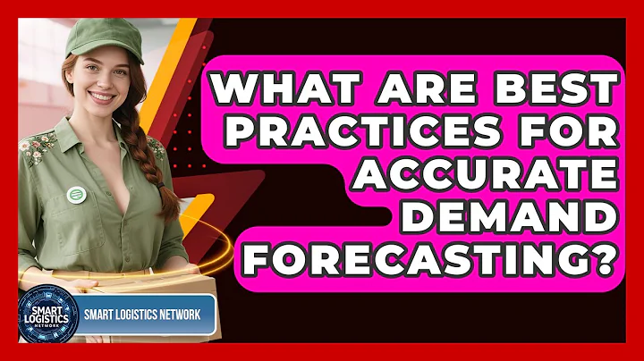 What Are Best Practices For Accurate Demand Forecasting? - Smart Logistics Network