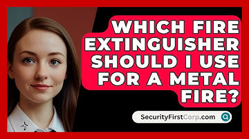 Which Fire Extinguisher Should I Use For A Metal Fire? - SecurityFirstCorp.com