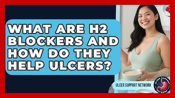 What Are H2 Blockers And How Do They Help Ulcers? - Ulcer Support Network