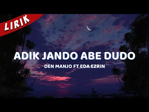 Lirik Lagu | Adik Jando Abe Dudo Den Manjo ft. Eda Ezrin