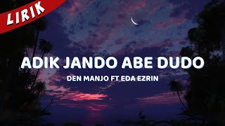 Lirik Lagu | Adik Jando Abe Dudo Den Manjo ft. Eda Ezrin