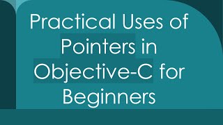 Practical Uses of Pointers in Objective-C for Beginners
