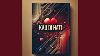 KAU DI HATI