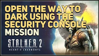 Open the way to Dark using the security console STALKER 2 Heart of Chornobyl