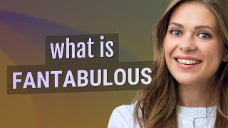 Fantabulous | meaning of Fantabulous