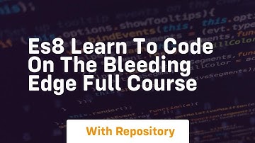 Es8 learn to code on the bleeding edge full course