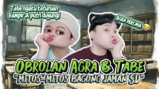 OBROLAN AGRA & TABE! Bahas 'Mitos-mitos BAGONG Jaman SD' dan Agra Percaya 😭