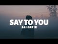 Ali Gatie - Say to You (Lyrics)