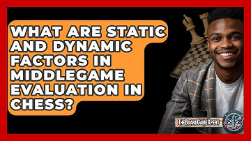 What Are Static And Dynamic Factors In Middlegame Evaluation In Chess? - The Board Game Xpert