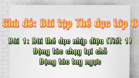 Bài 1 - Bài Thể dục nhịp điệu lớp 8 | Sách kết nối tri thức | phân tích kĩ thuật