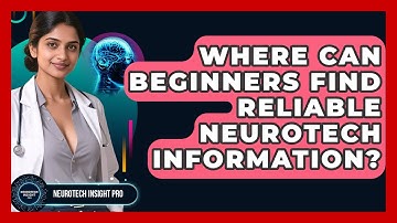 Where Can Beginners Find Reliable Neurotech Information? - Neurotech Insight Pro