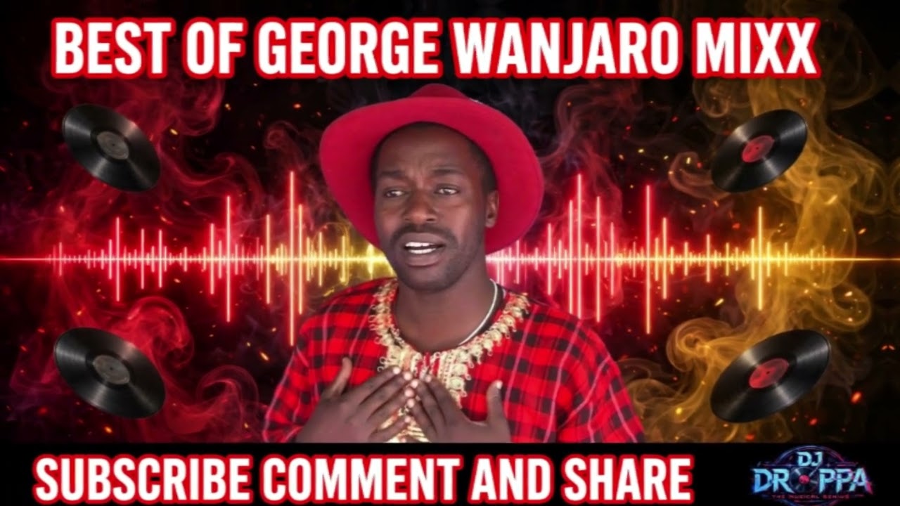 BEST OF GEORGE WANJARO MIXX -DJ DROPPA