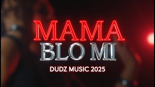 Mama Blo Mi _ DUDZ MUSIC 2025