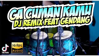Ngga Cuma Kamu DJ REMIX Featuring Gendang Koplo