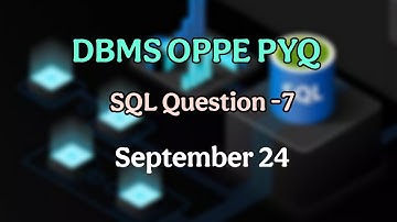 DBMS OPPE PYQ | Sept 24 | Question-7 | #dbms #iitmadras #oppe
