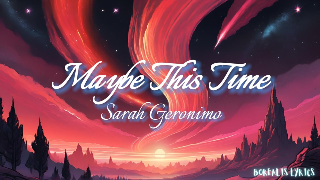 MAYBE THIS TIME - SARAH GERONIMO [Borealis Lyrics]