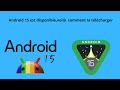 Android15 est disponible  voil comment la tlcharger et utiliser