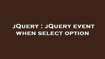 jQuery : jQuery event when select option