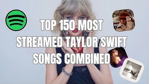 Top 150 Most Streamed Taylor Swift Songs On Spotify Combined (All Versions)