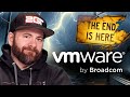 The end is here  vmware by broadcom