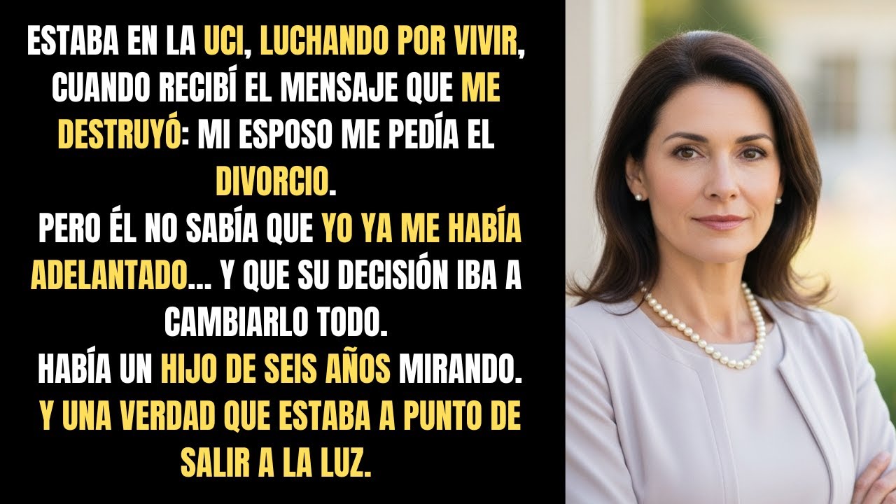 En La UCI, Mi Esposo Me Pidió El Divorcio, Pero el No Sabia Que Yo Ya Me Había Adelantado...