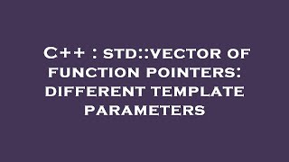 C++ : std::vector of function pointers: different template parameters