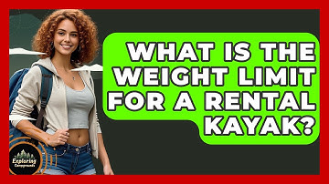 What Is The Weight Limit For A Rental Kayak? - Exploring Campgrounds