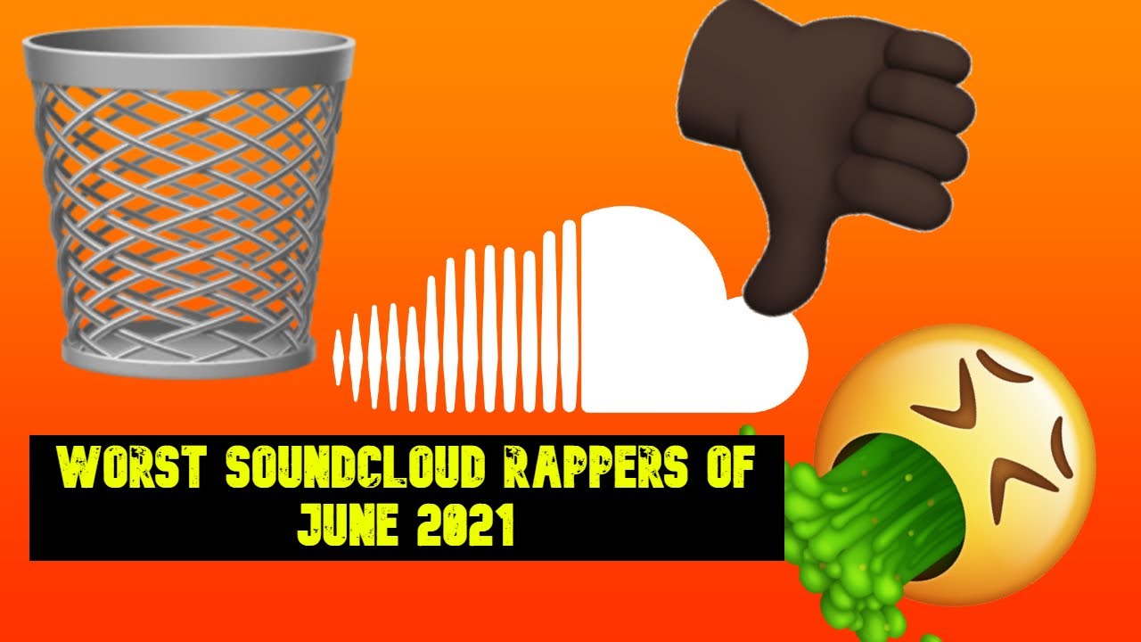 WORST SOUNDCLOUD RAPPERS OF JUNE 2021 - YouTube