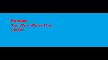 Random Video of Toon Town Rewritten