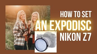 How to set an EXPODISC with a NIKON Z7?