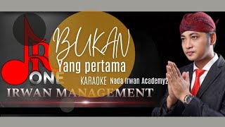 BUKAN YANG PERTAMA _ KARAOKE _ Nada IRWAN DA