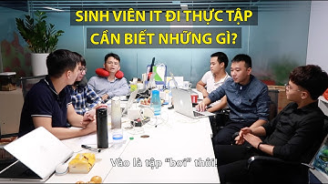 Sinh viên IT đi thực tập cần biết những gì? | Đi thực tập cần chuẩn bị những gì? | Thực tập IT