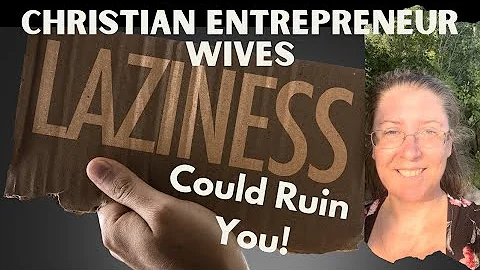 Laziness Could Ruin You - How To Stop Being a Lazy Christian Entrepreneur Wife?
