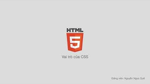 Học HTML5 từ đầu | Bài 17: Vai trò của CSS | Learn Everything