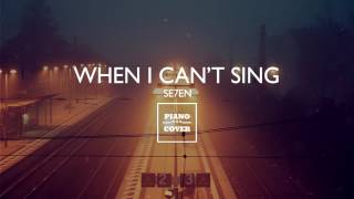WHEN I CANT SING - SE7EN | PIANO COVER