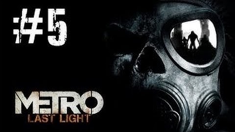 Metro Last Light Gameplay Walkthrough Part 5 Full HD PC -No Commentary