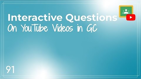 Adding Interactive Questions to YouTube Videos in Google Classroom - Quick Tip #