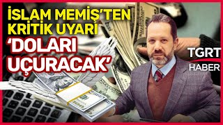 Fedin Faiz Kararı Ne Olacak? İslam Memişten Dolar Uyarısı Tavan Yapacak - Tgrt Haber