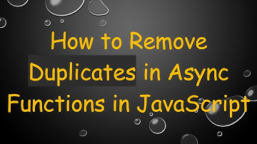 How to Remove Duplicates in Async Functions in JavaScript