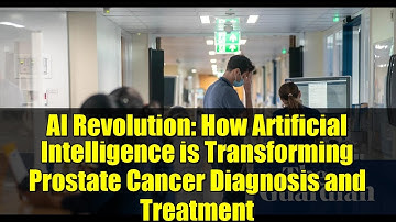 AI Revolution: How Artificial Intelligence is Transforming Prostate Cancer Diagnosis and Treatment